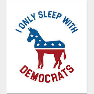 I Only Sleep With Democrats Posters and Art